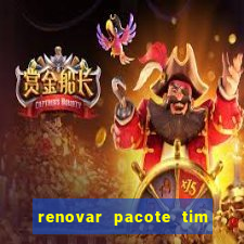 renovar pacote tim beta antes do prazo